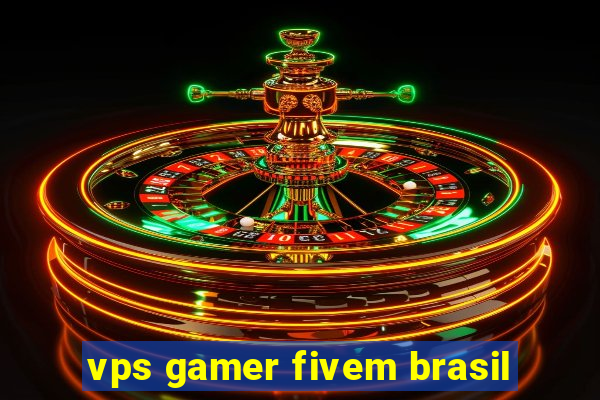 vps gamer fivem brasil